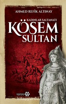 Kösem Sultan & Kadınlar Saltanatı - Ahmet Refik Altınay