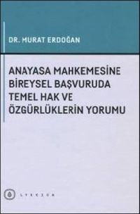 Anayasa Mahkemesine Bireysel Başvuruda Temel Hak ve Özgürlüklerin Yorumu