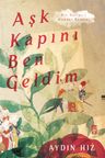 Aşk Kapını Ben Geldim &amp; Bir Hallac-ı Mansur Romanı
