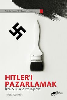 Hitler’i Pazarlamak & İkna, Sunum ve Propaganda