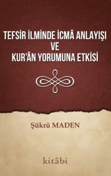 Tefsir İlminde İcma Anlayışı ve Kur’an Yorumuna Etkisi