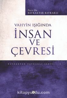 Vahyin Işığında İnsan ve Çevresi - Prof. Dr. Bayraktar Bayraklı