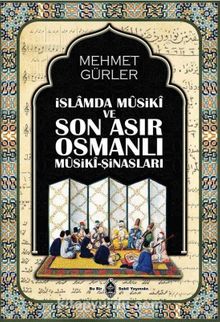 İslamda Musiki ve Son Asır Osmanlı Musiki-Şinasları