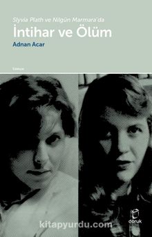 Slyvia Plath ve Nilgün Marmara’da İntihar ve Ölüm - Adnan Acar