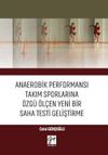 Anaerobik Performansı Takım Sporlarına &Ouml;zg&uuml; &Ouml;l&ccedil;en Yeni Bir Saha Testi Geliştirme