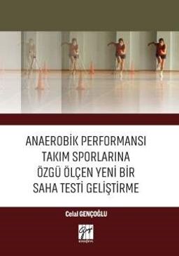 Anaerobik Performansı Takım Sporlarına Özgü Ölçen Yeni Bir Saha Testi Geliştirme