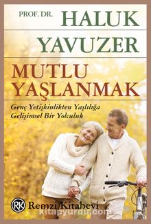 Mutlu Yaşlanmak - Haluk Yavuzer