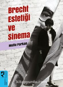 Brecht Estetiği ve Sinema - Mutlu Parkan