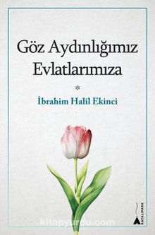 Göz Aydınlığımız Evlatlarımıza - İbrahim Halil Ekinci