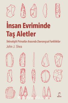 İnsan Evriminde Taş Aletler Teknolojik Primatlar Arasında Davranışsal Farklılıklar - John J. Shea
