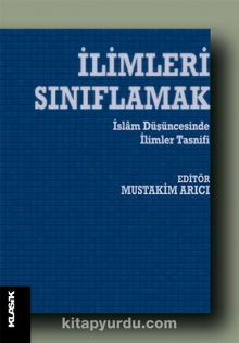 İlimleri Sınıflamak & İslam Düşüncesinde İlim Tasnifleri - Mustakim Arıcı
