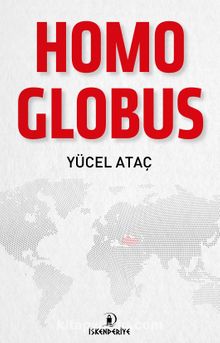 Homo Globus & Doğu - Batı ve Küresel İnsan - Yücel Ataç