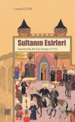 Sultanın Esirleri & İstanbul'da Bir Esir Kampı (1715)