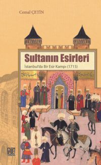 Sultanın Esirleri & İstanbul'da Bir Esir Kampı (1715)