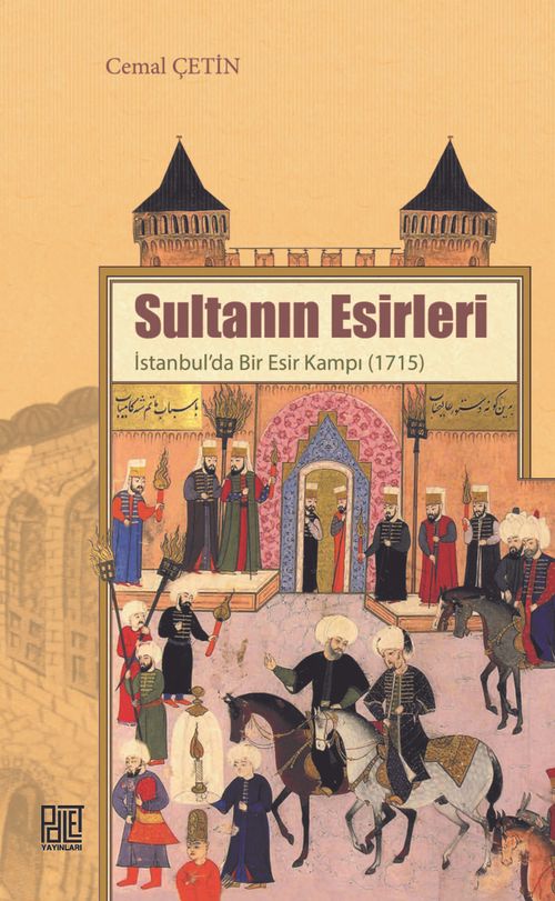 Sultanın Esirleri & İstanbul'da Bir Esir Kampı (1715)