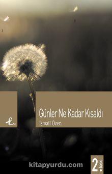 Günler Ne Kadar Kısaldı - İsmail Özen