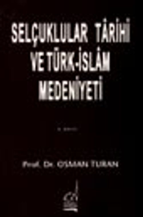 Selçuklular Tarihi ve Türk İslam Medeniyeti