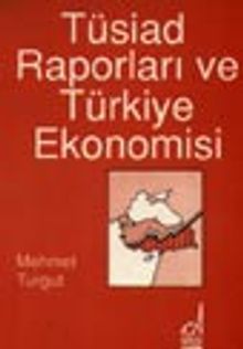 Tüsiad Raporları Ve Türk Ekonomisi
