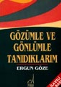 Gözümle Ve Gönlümle Tanıdıklarım