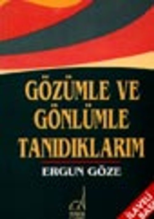 Gözümle Ve Gönlümle Tanıdıklarım