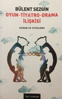 Oyun - Tiyatro - Drama İlişkisi & Kuram ve Uygulama