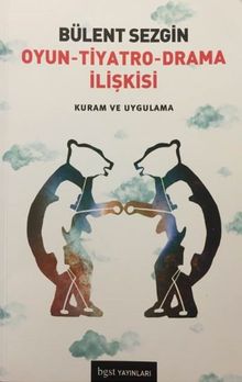 Oyun - Tiyatro - Drama İlişkisi & Kuram ve Uygulama