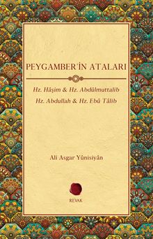 Peygamber'in Ataları & Hz. Haşim - Hz. Abdülmuttalib - Hz. Abdullah - Hz. Ebû Talib