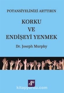 Korku ve Endişeyi Yenmek / Potansiyelinizi Arttırım - Joseph Murphy