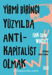 Yirmi Birinci Yüzyılda Antikapitalist Olmak - Erik Olin Wright