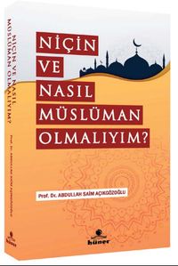Niçin ve Nasıl Müslüman Olmalıyım ?