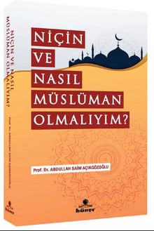 Niçin ve Nasıl Müslüman Olmalıyım ?