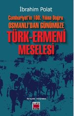 Cumhuriyet'in 100. Yılına Doğru  Osmanlı'dan Günümüze Türk-Ermeni Meselesi