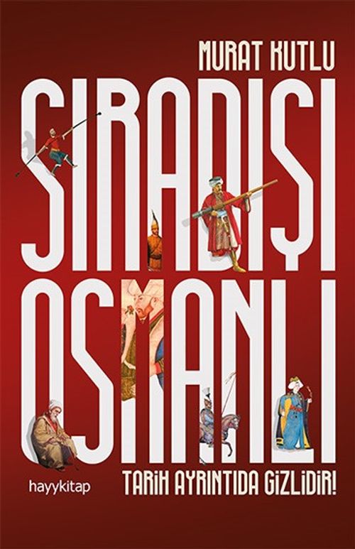 Sıradışı Osmanlı & Tarih Ayrıntıda Gizlidir!