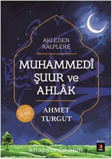 Akleden Kalplere Muhammedi Şuur ve Ahlak - Ahmet Turgut