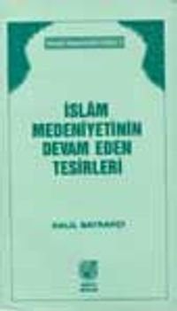 İslam Medeniyetinin Devam Eden Tesirleri
