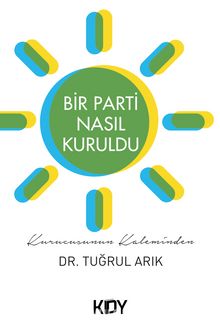 Bir Parti Nasıl Kuruldu - Dr. Tuğrul Arık