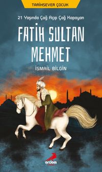 21 Yaşında Çağ Açıp Çağ Kapayan Fatih Sultan Mehmet