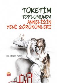 Tüketim Toplumunda Anneliğin Yeni Görünümleri