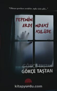 Tepenin Ardındaki Kulübe - Gökçe Taştan