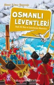 Osmanlı Leventleri & Seydi Ali Reis ve Leventlerinin Maceraları - Ahmet Yılmaz Boyunağa