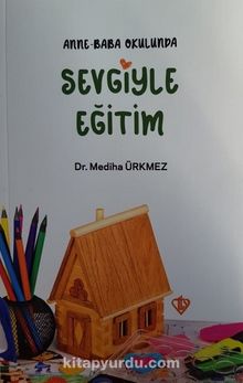 Anne Baba Okulunda Sevgiyle Eğitim - Dr. Mediha Ürkmez