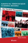 Almanya'da, T&uuml;rkiye'de İş&ccedil;ilik Ve Sendikal M&uuml;cadele & İş&ccedil;i Hareketi Deneyimleri