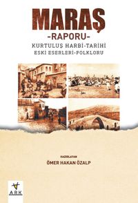 Maraş – Raporu & Kurtuluş harbi – Tarihi – Eski eserleri - Folkrolu