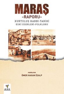 Maraş – Raporu & Kurtuluş harbi – Tarihi – Eski eserleri - Folkrolu
