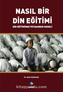 Nasıl Bir Din Eğitimi & Din Eğitiminde Peygamber Modeli - Vehbi Karakaş