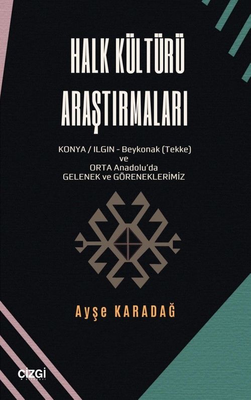 Halk Kültürü Araştırmaları & (Konya/Ilgın-Beykonak (Tekke)  ve Orta Anadolu'da Gelenek-Göreneklerimiz)