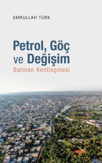 Petrol, Göç ve Değişim & Batman Kentleşmesi