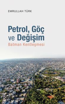 Petrol, Göç ve Değişim & Batman Kentleşmesi