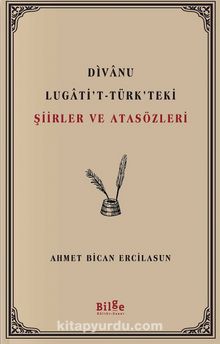 Divanu Lugati’t-Türk’teki Şiirler ve Atasözleri - Prof. Dr. Ahmet Bican Ercilasun