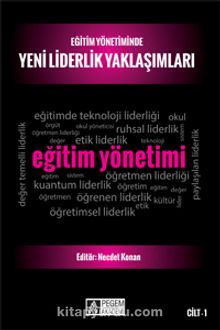 Eğitim Yönetiminde Yeni Liderlik Yaklaşımları Cilt 1 - Kolektif